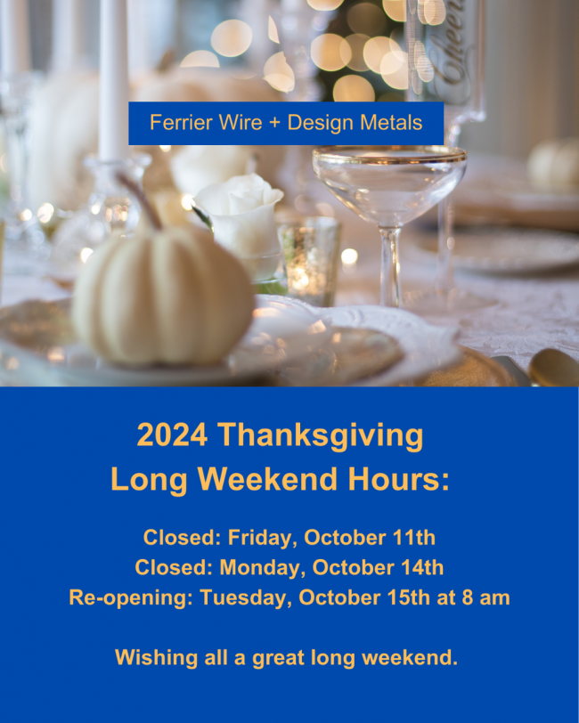 Ferrier Wire + Design Metals 2024 Thanksgiving Hours