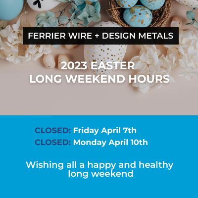 Ferrier Wire + Design Metals: Easter Hours 2023