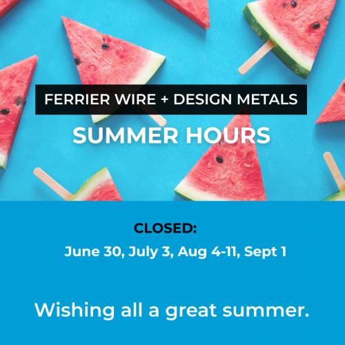 Ferrier Wire + Design Metals: Summer Hours 2023